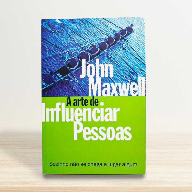 A ARTE DE INFLUENCIAR PESSOAS | JOHN MAXWELL
