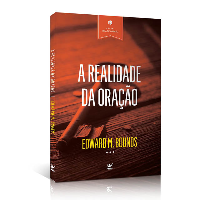 A Realidade da Oração | Série Vida de Oração | Edward M. Bounds