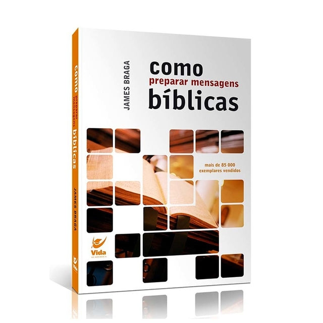 Como Preparar Mensagens Bíblicas - James Braga